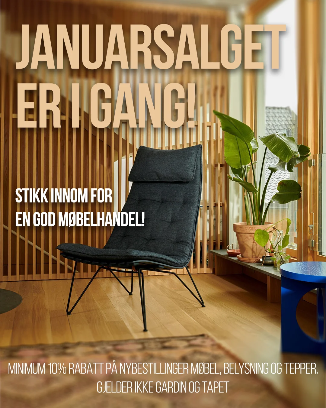 Januarsalget er i gang! Stikk innom for en god møbelhandel! Minimum 10% rabatt på nybestillinger møbel, belysning og tepper. Gjelder ikke gardin og tapet.